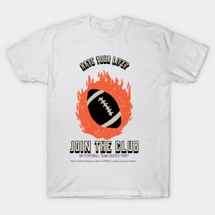 Hate Your Life - My Team Sucks! Football T-Shirt